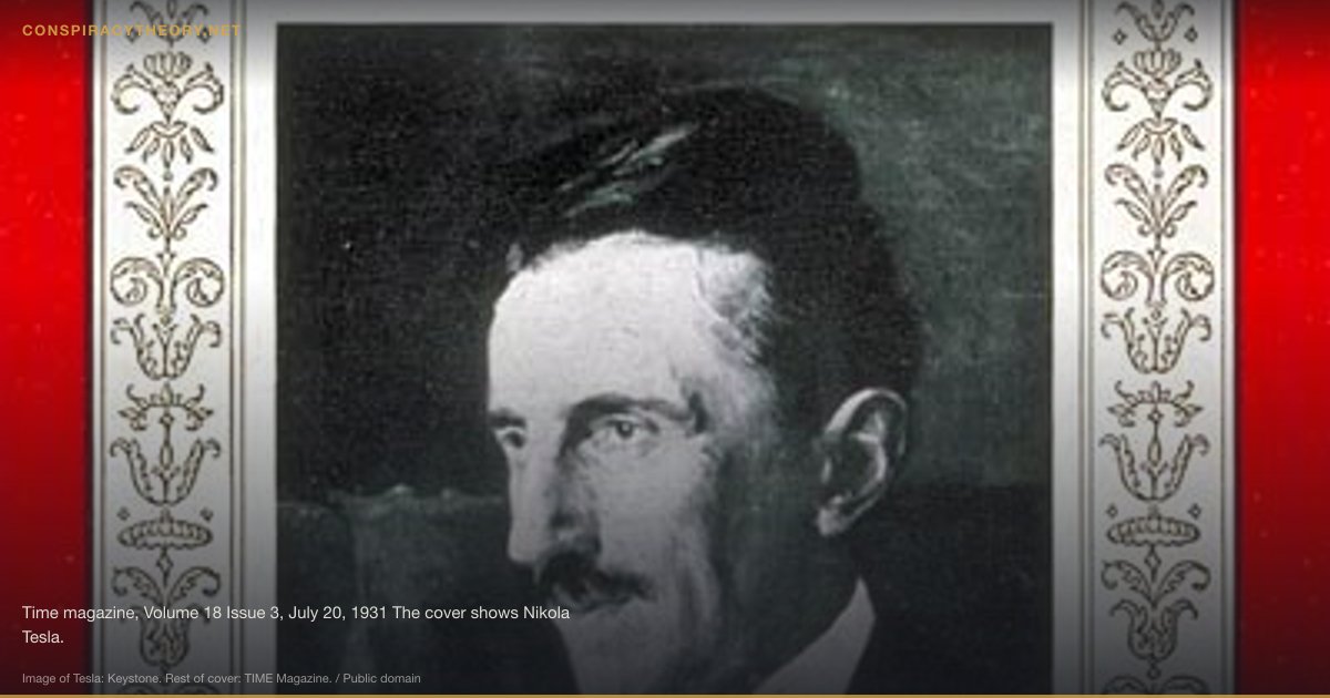 Nikola Tesla Was Murdered for His Secrets (1943) — Time magazine, Volume 18 Issue 3, July 20, 1931 The cover shows Nikola Tesla.