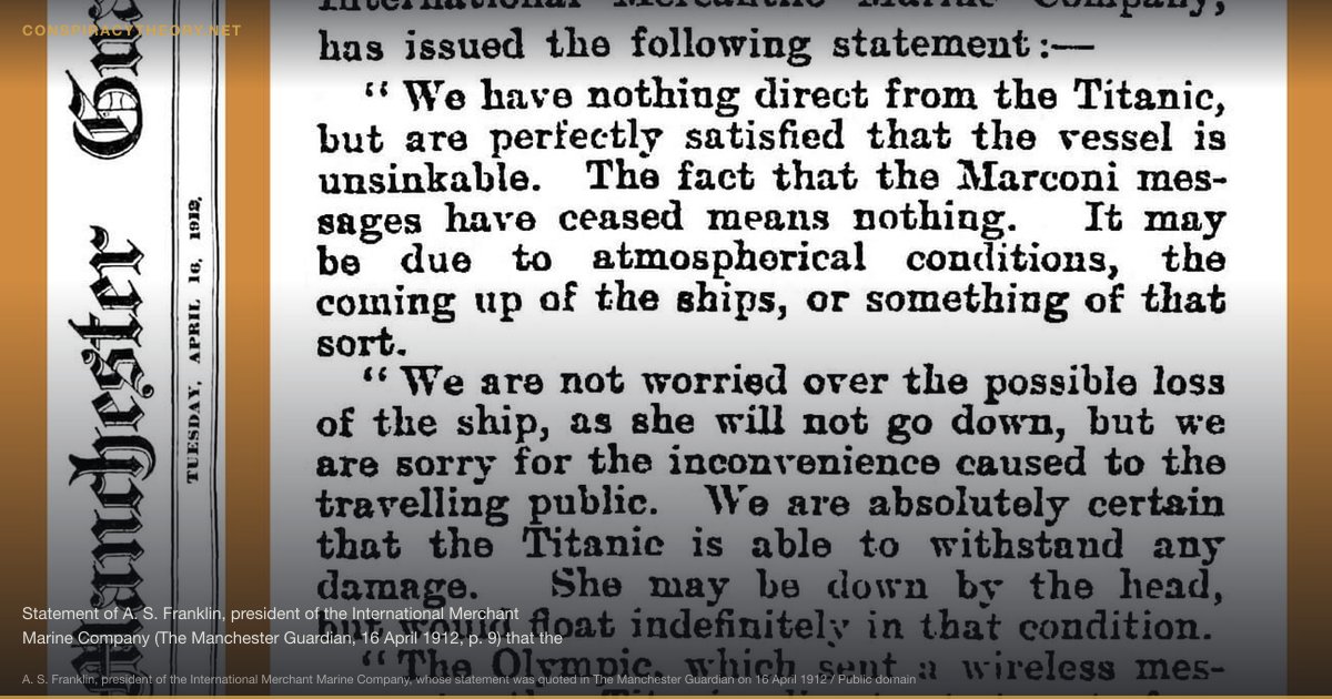Titanic–Olympic Switch Theory (1995) — Statement of A. S. Franklin, president of the International Merchant Marine Company (The Manchester Guardian, 16 April 1912, p. 9) that the RMS Titanic is "unsinkable" Citation: Statement of A. S. Franklin, president of the International Merchant Marine Company, The Manchester Guardian, 16 April 1912, p. 9.
